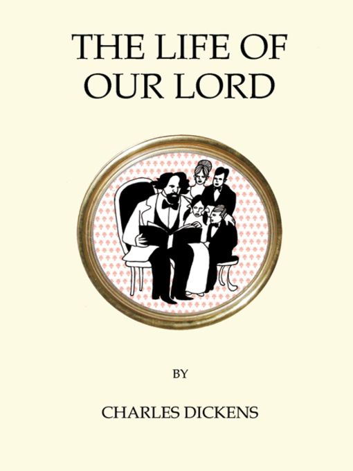 Title details for The Life of Our Lord by Charles Dickens - Available